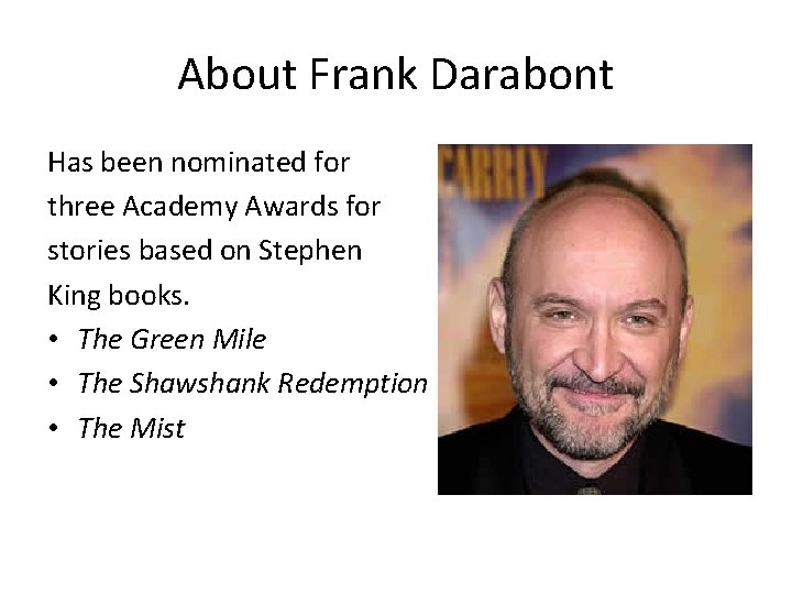 About Frank Darabont Has been nominated for three Academy Awards for stories based on