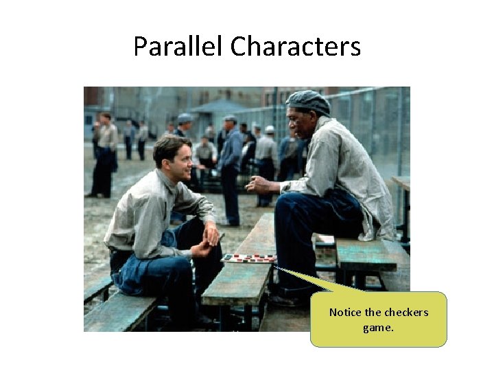 Parallel Characters Notice the checkers game. 