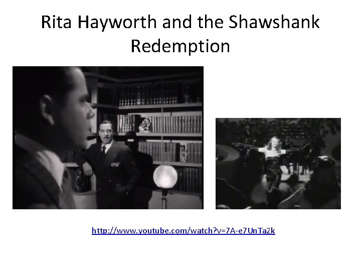Rita Hayworth and the Shawshank Redemption http: //www. youtube. com/watch? v=7 A-e 7 Un.