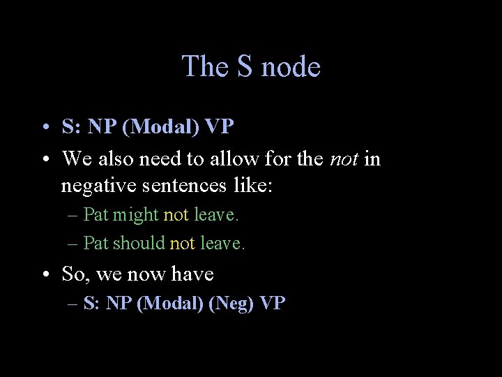 The S node • S: NP (Modal) VP • We also need to allow