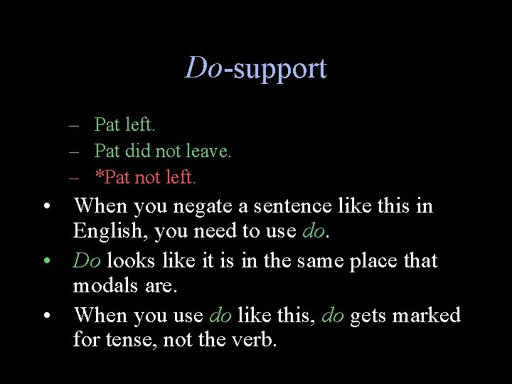 Do-support – Pat left. – Pat did not leave. – *Pat not left. •