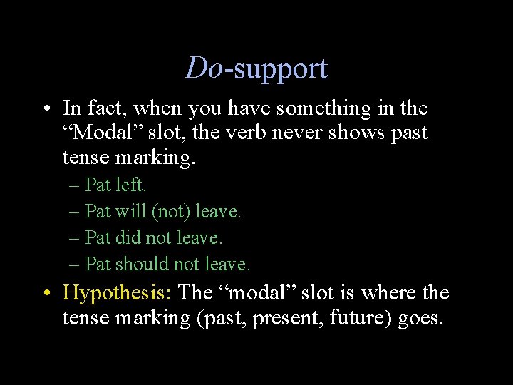Do-support • In fact, when you have something in the “Modal” slot, the verb