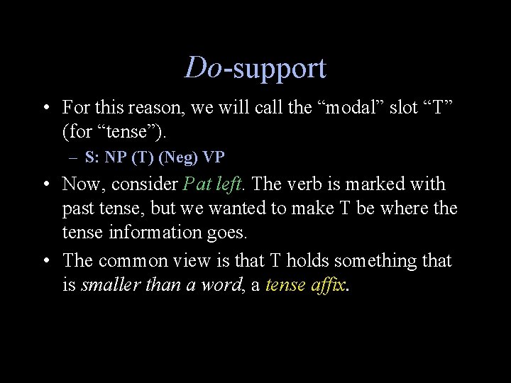 Do-support • For this reason, we will call the “modal” slot “T” (for “tense”).