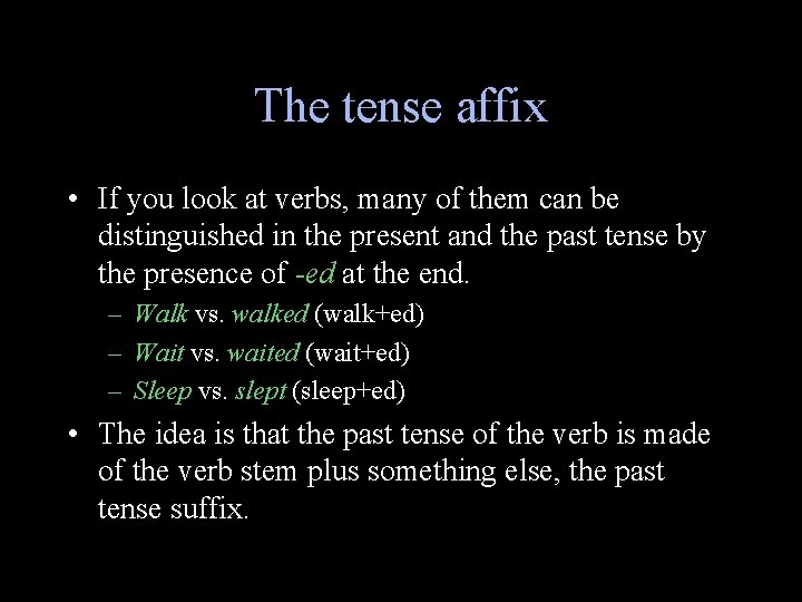 The tense affix • If you look at verbs, many of them can be