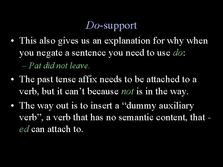 Do-support • This also gives us an explanation for why when you negate a