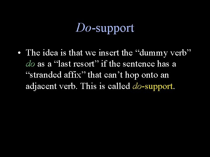 Do-support • The idea is that we insert the “dummy verb” do as a