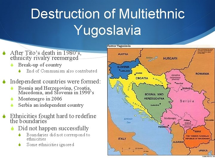 Destruction of Multiethnic Yugoslavia S After Tito’s death in 1980’s, ethnicity rivalry reemerged S