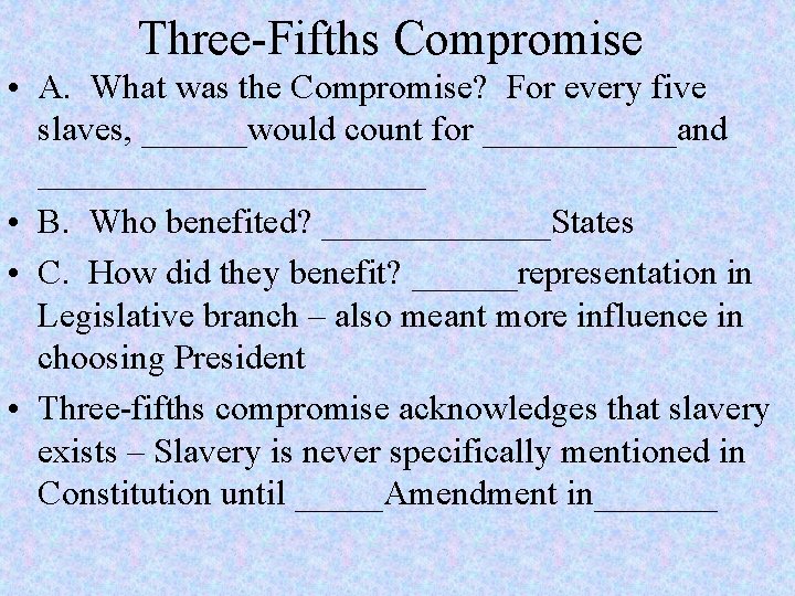 Three-Fifths Compromise • A. What was the Compromise? For every five slaves, ______would count