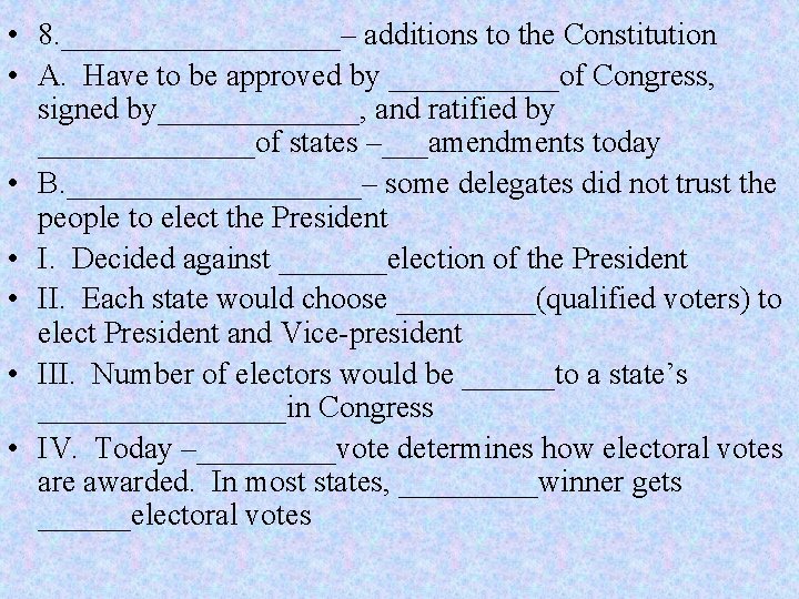  • 8. _________– additions to the Constitution • A. Have to be approved