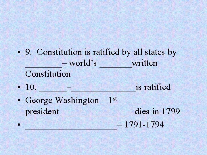  • 9. Constitution is ratified by all states by ____– world’s _______written Constitution