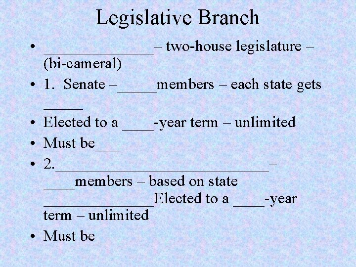 Legislative Branch • _______– two-house legislature – (bi-cameral) • 1. Senate –_____members – each