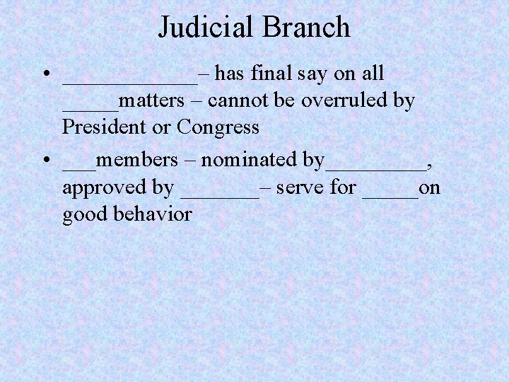 Judicial Branch • ______– has final say on all _____matters – cannot be overruled