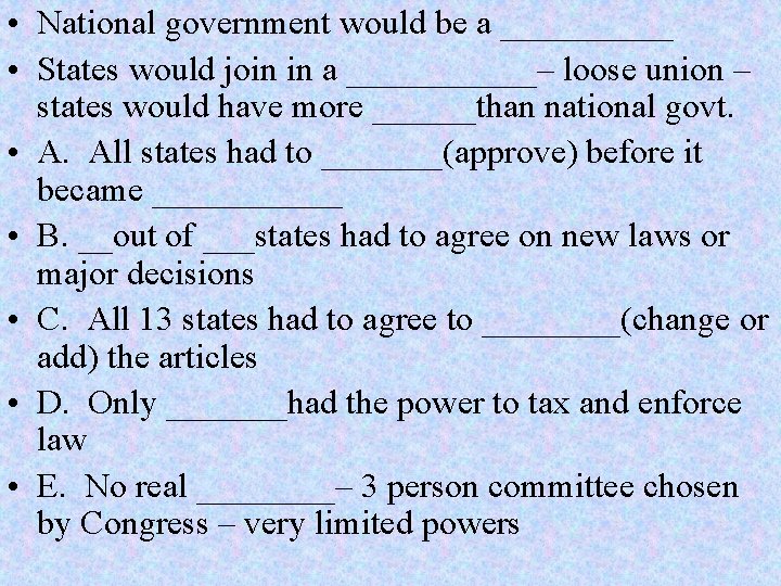  • National government would be a _____ • States would join in a