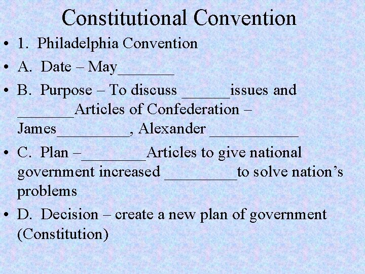 Constitutional Convention • 1. Philadelphia Convention • A. Date – May_______ • B. Purpose