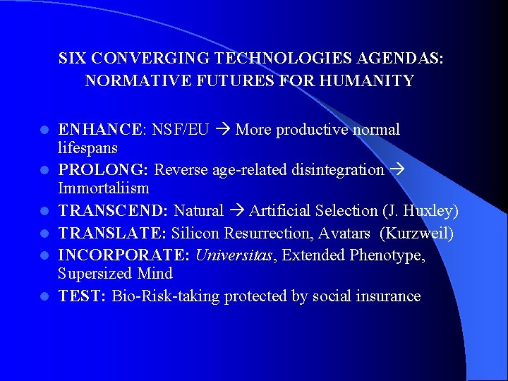  SIX CONVERGING TECHNOLOGIES AGENDAS: NORMATIVE FUTURES FOR HUMANITY l l l ENHANCE: NSF/EU