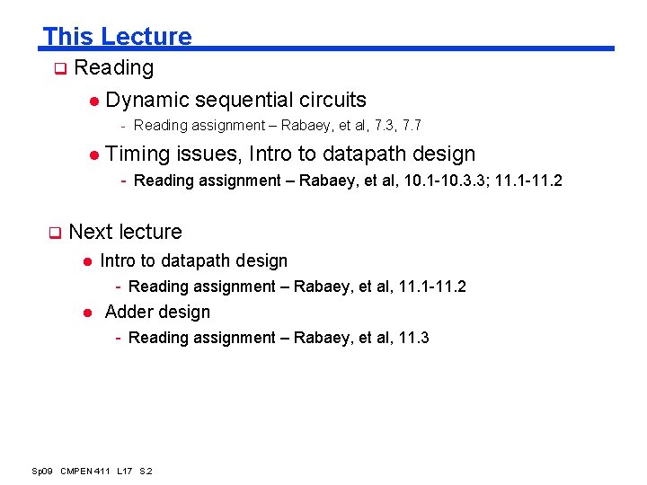 This Lecture q Reading l Dynamic sequential circuits - Reading assignment – Rabaey, et