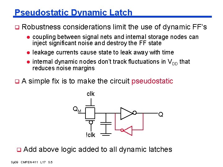 Pseudostatic Dynamic Latch q Robustness considerations limit the use of dynamic FF’s l l