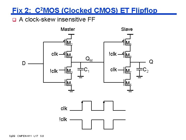 Fix 2: C 2 MOS (Clocked CMOS) ET Flipflop q A clock-skew insensitive FF