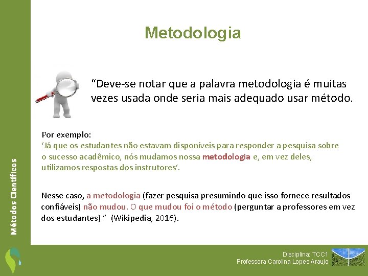 Metodologia Métodos Científicos “Deve-se notar que a palavra metodologia é muitas vezes usada onde