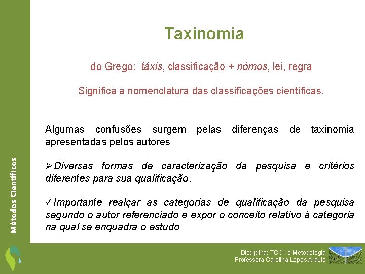 Taxinomia do Grego: táxis, classificação + nómos, lei, regra Significa a nomenclatura das classificações
