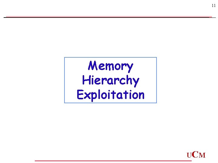 11 Memory Hierarchy Exploitation UC M 11 Memory Hierarchy Exploitation UC M