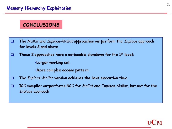 20 Memory Hierarchy Exploitation CONCLUSIONS q The Mallat and Inplace-Mallat approaches outperform the Inplace 20 Memory Hierarchy Exploitation CONCLUSIONS q The Mallat and Inplace-Mallat approaches outperform the Inplace