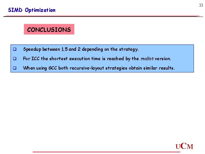 33 SIMD Optimization CONCLUSIONS q Speedup between 1, 5 and 2 depending on the 33 SIMD Optimization CONCLUSIONS q Speedup between 1, 5 and 2 depending on the