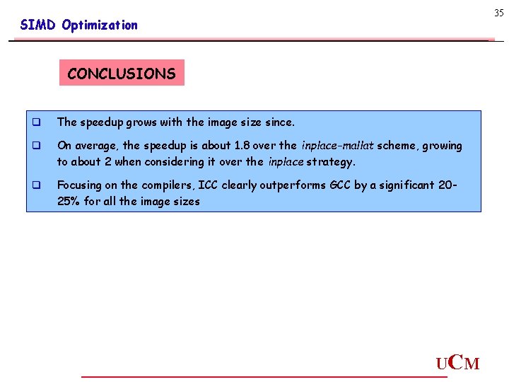 35 SIMD Optimization CONCLUSIONS q The speedup grows with the image size since. q 35 SIMD Optimization CONCLUSIONS q The speedup grows with the image size since. q