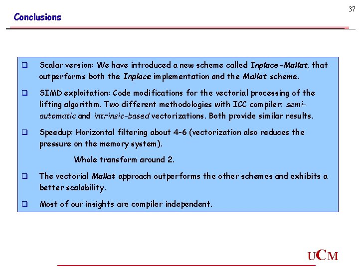 37 Conclusions q Scalar version: We have introduced a new scheme called Inplace-Mallat, that 37 Conclusions q Scalar version: We have introduced a new scheme called Inplace-Mallat, that