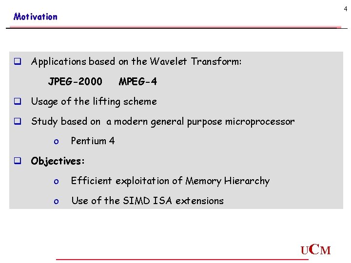 4 Motivation q Applications based on the Wavelet Transform: JPEG-2000 MPEG-4 q Usage of 4 Motivation q Applications based on the Wavelet Transform: JPEG-2000 MPEG-4 q Usage of