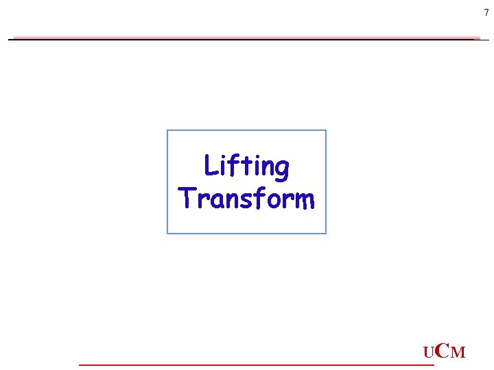 7 Lifting Transform UC M 7 Lifting Transform UC M