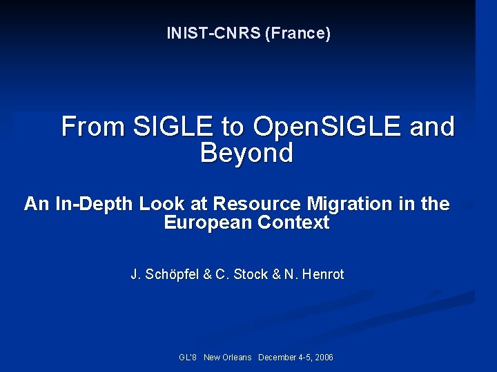 INIST-CNRS (France) From SIGLE to Open. SIGLE and Beyond An In-Depth Look at Resource