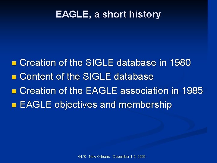 EAGLE, a short history Creation of the SIGLE database in 1980 n Content of