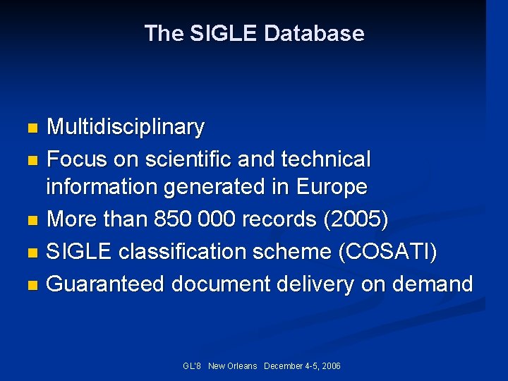 The SIGLE Database Multidisciplinary n Focus on scientific and technical information generated in Europe