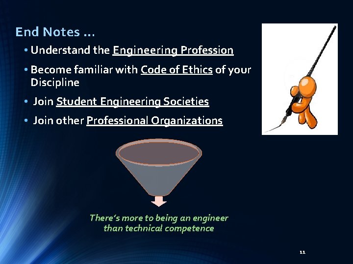 End Notes … • Understand the Engineering Profession • Become familiar with Code of