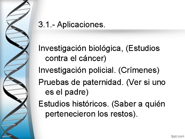 3. 1. - Aplicaciones. Investigación biológica, (Estudios contra el cáncer) Investigación policial. (Crímenes) Pruebas