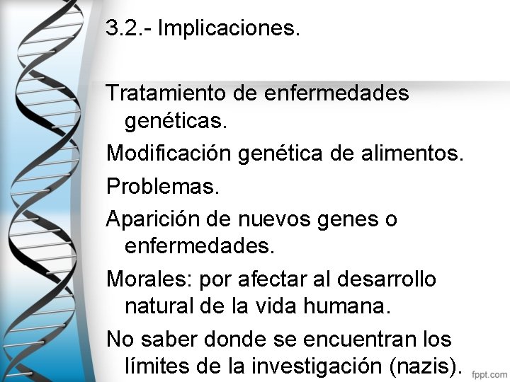 3. 2. - Implicaciones. Tratamiento de enfermedades genéticas. Modificación genética de alimentos. Problemas. Aparición