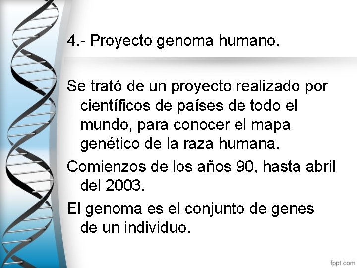 4. - Proyecto genoma humano. Se trató de un proyecto realizado por científicos de