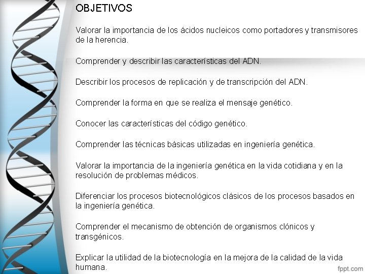 OBJETIVOS Valorar la importancia de los ácidos nucleicos como portadores y transmisores de la