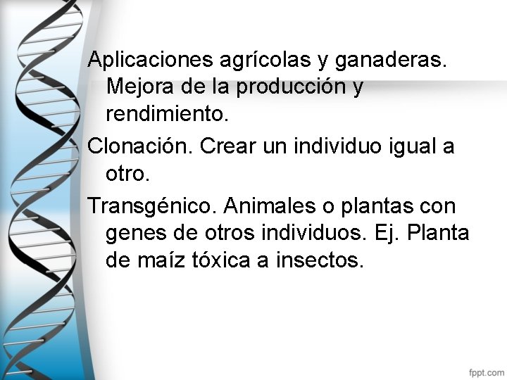 Aplicaciones agrícolas y ganaderas. Mejora de la producción y rendimiento. Clonación. Crear un individuo