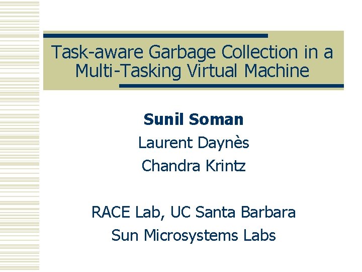 Task-aware Garbage Collection in a Multi-Tasking Virtual Machine Sunil Soman Laurent Daynès Chandra Krintz