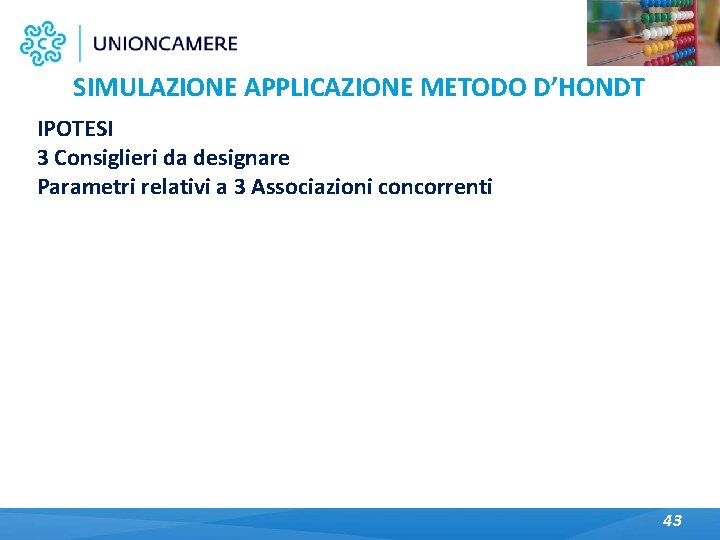 SIMULAZIONE APPLICAZIONE METODO D’HONDT IPOTESI 3 Consiglieri da designare Parametri relativi a 3 Associazioni