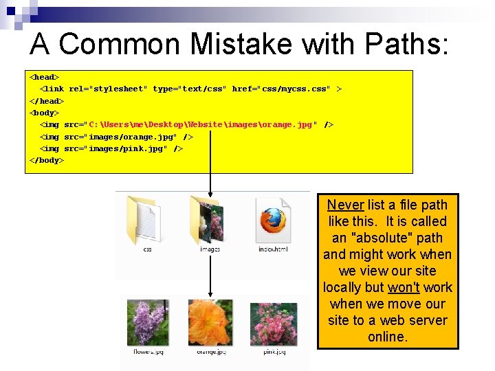 A Common Mistake with Paths: <head> <link rel="stylesheet" type="text/css" href="css/mycss. css" > </head> <body>