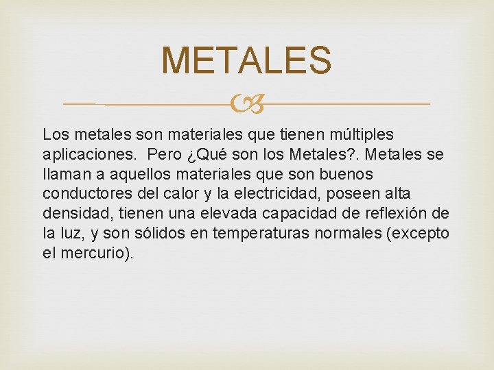 METALES Los metales son materiales que tienen múltiples aplicaciones. Pero ¿Qué son los Metales?