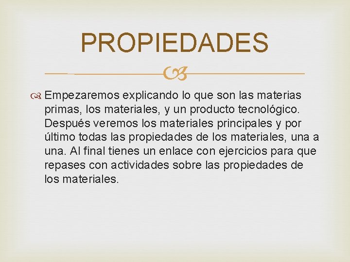 PROPIEDADES Empezaremos explicando lo que son las materias primas, los materiales, y un producto