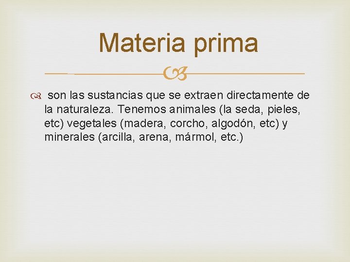 Materia prima son las sustancias que se extraen directamente de la naturaleza. Tenemos animales