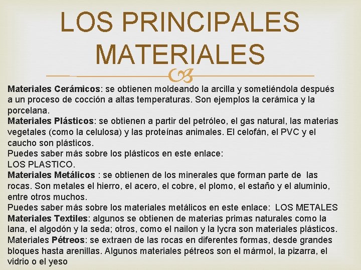 LOS PRINCIPALES MATERIALES Materiales Cerámicos: se obtienen moldeando la arcilla y sometiéndola después a