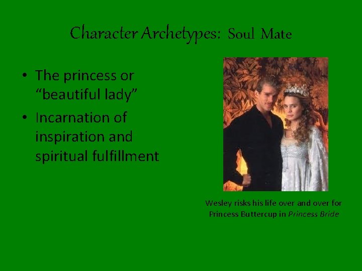 Character Archetypes: Soul Mate • The princess or “beautiful lady” • Incarnation of inspiration