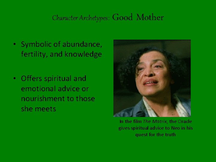 Character Archetypes: Good Mother • Symbolic of abundance, fertility, and knowledge • Offers spiritual