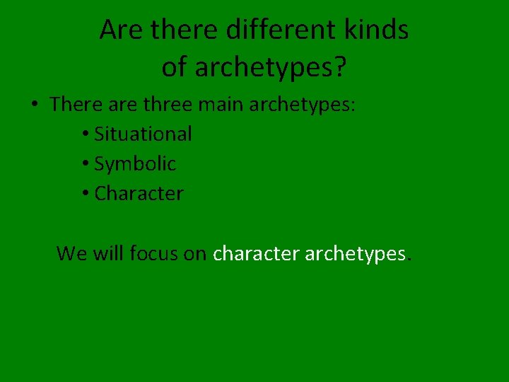 Are there different kinds of archetypes? • There are three main archetypes: • Situational